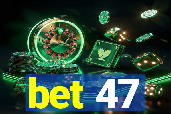bet 47